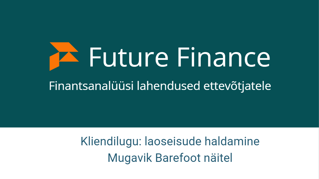 Future Finance, finantsanalüüsi lahendused ettevõtjatele. Kliendilugu: laoseisude haldamine Mugavik Barefoot näitel
